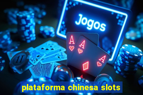 plataforma chinesa slots